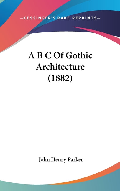 A B C Of Gothic Architecture (1882) - Ingram