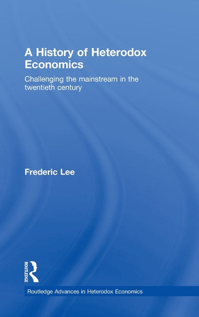 History of Heterodox Economics: Challenging the mainstream in the twentieth century - Ingram
