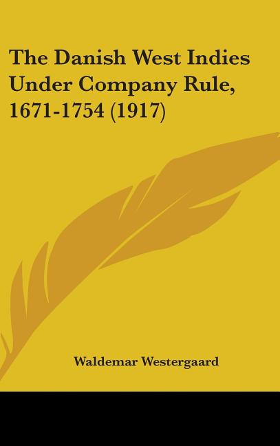 Danish West Indies Under Company Rule, 1671-1754 (1917) - Ingram