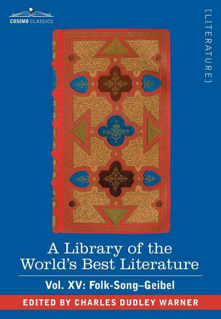 Library of the World's Best Literature - Ancient and Modern - Vol. XV (Forty-Five Volumes); Folk-Song-Geibel - Ingram