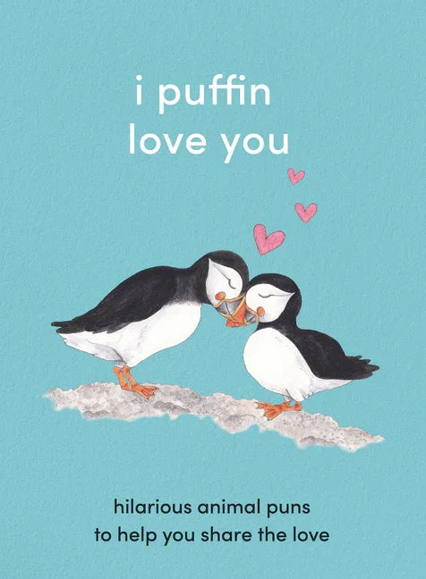 I Puffin Love You: Hilarious Animal Puns to Help You Share the Love - stevensbooks