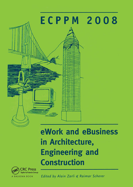 Ework and Ebusiness in Architecture, Engineering and Construction: Ecppm 2008 - Ingram