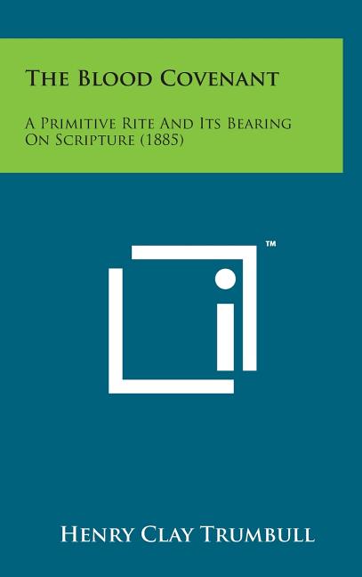 Blood Covenant: A Primitive Rite and Its Bearing on Scripture (1885) - Ingram
