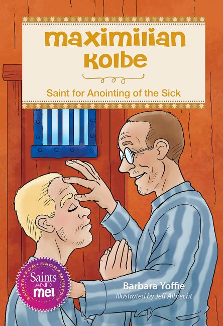 Maximilian Kolbe: Saint for Anointing of the Sick - Ingram