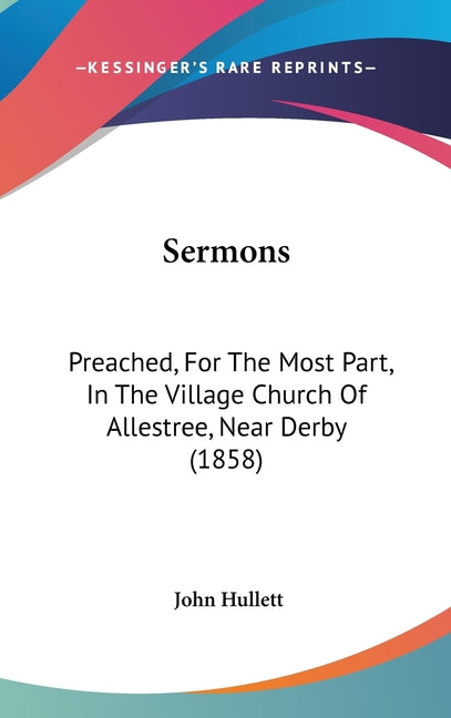 Sermons: Preached, For The Most Part, In The Village Church Of Allestree, Near Derby (1858) - Ingram