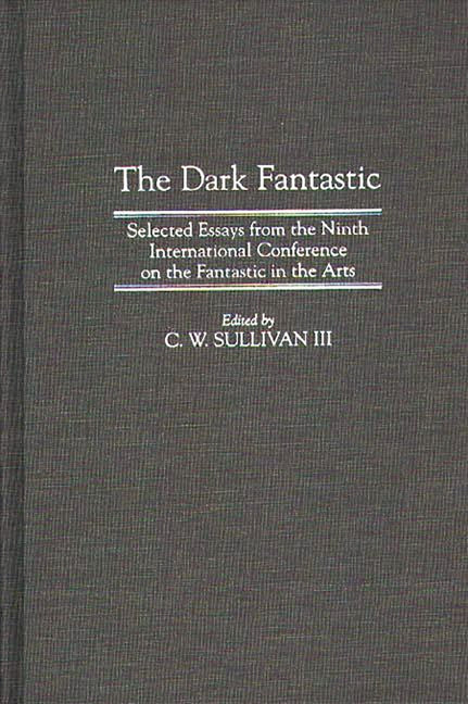 Dark Fantastic: Selected Essays from the Ninth International Conference on the Fantastic in the Arts - Ingram