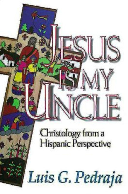 Jesus Is My Uncle: Christology from a Hispanic Perspective - Ingram