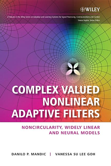 Complex Valued Nonlinear Adaptive Filters: Noncircularity, Widely Linear and Neural Models - Ingram