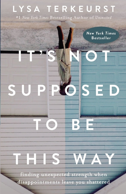 It's Not Supposed to Be This Way: Finding Unexpected Strength When Disappointments Leave You Shattered - Ingram