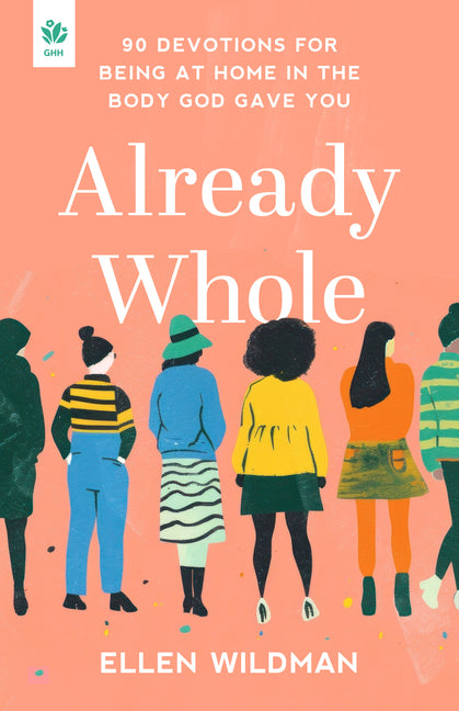 Already Whole: 90 Devotions for Being at Home in the Body God Gave You - Ingram