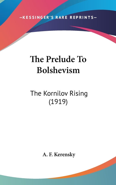 Prelude To Bolshevism: The Kornilov Rising (1919) - Ingram