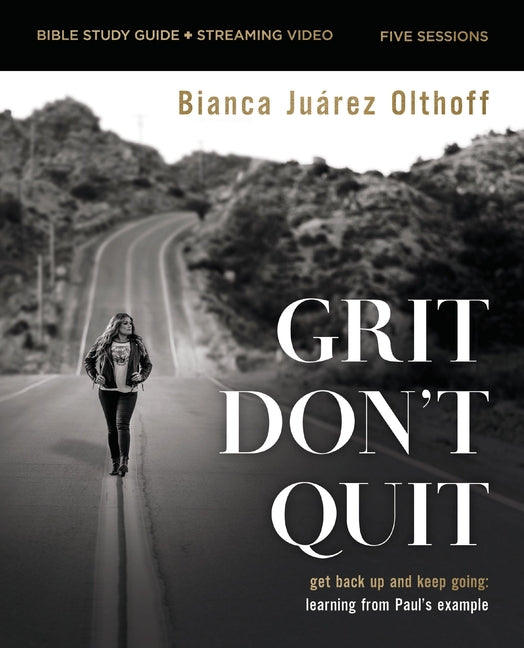 Grit Don't Quit Bible Study Guide Plus Streaming Video: Get Back Up and Keep Going - Learning from Paul's Example - Ingram