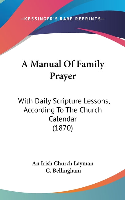 Manual Of Family Prayer: With Daily Scripture Lessons, According To The Church Calendar (1870) - Ingram