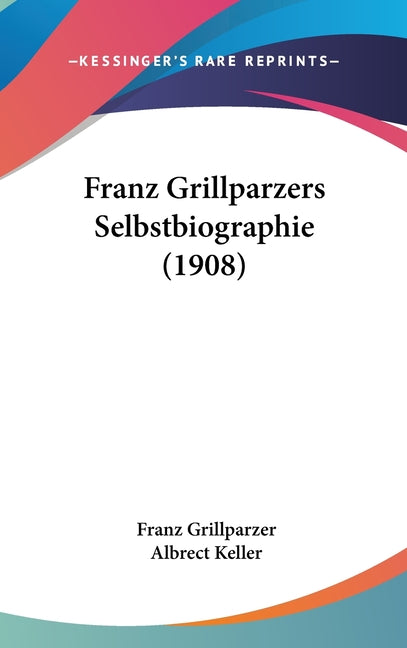 Franz Grillparzers Selbstbiographie (1908) - Ingram