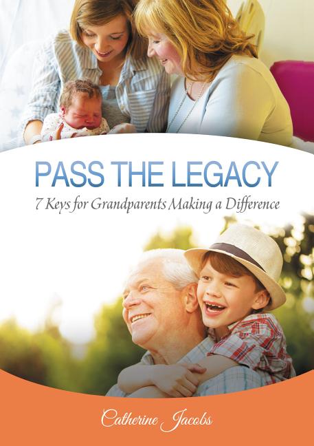 Pass the Legacy: 7 Keys for Grandparents Making a Difference - Ingram
