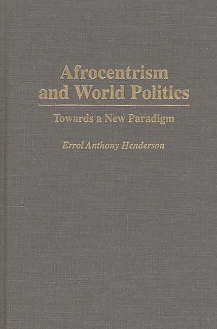 Afrocentrism and World Politics: Towards a New Paradigm - Ingram