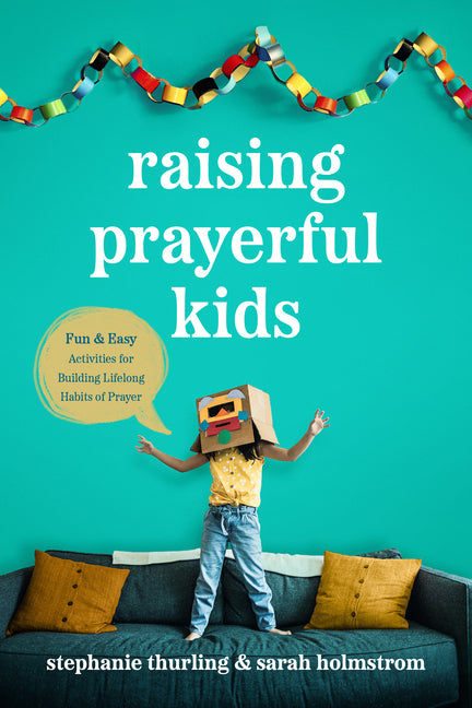 Raising Prayerful Kids: Fun and Easy Activities for Building Lifelong Habits of Prayer - Ingram
