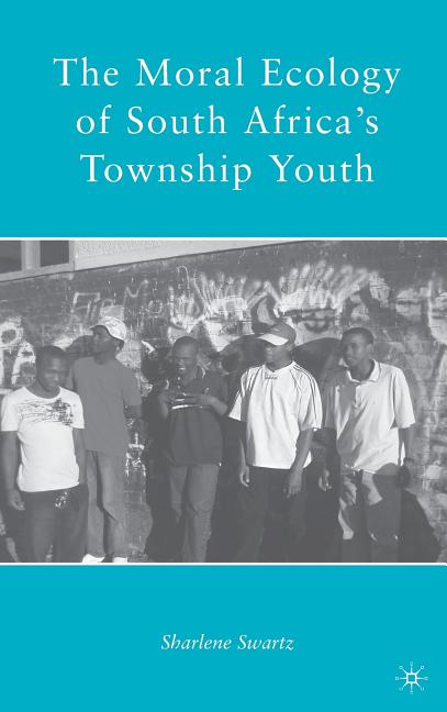 Moral Ecology of South Africa's Township Youth (2009) - Ingram