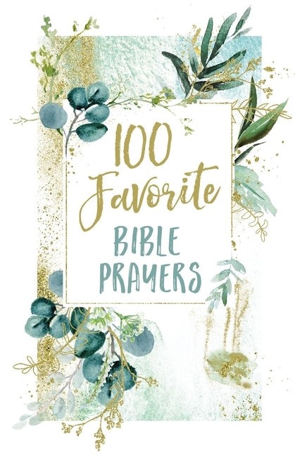 100 Favorite Bible Prayers: Devotions and Prayers to Rest in God's Presence (a 100-Day Devotional) - Ingram