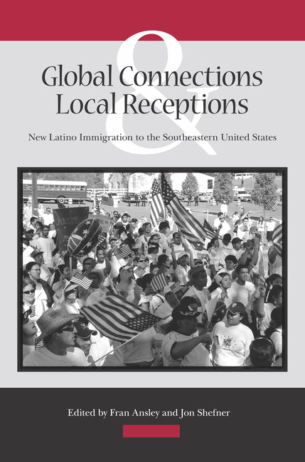 Global Connections and Local Receptions: New Latino Immigration to the Southeastern United States - Ingram
