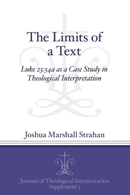 Limits of a Text: Luke 23:34a as a Case Study in Theological Interpretation - Ingram
