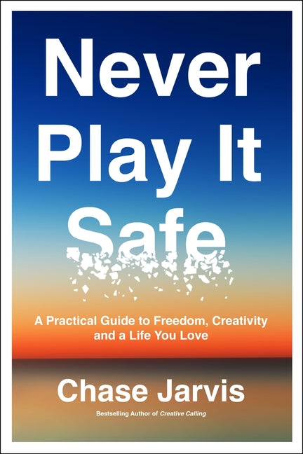 Never Play It Safe: A Practical Guide to Freedom, Creativity, and a Life You Love - Ingram