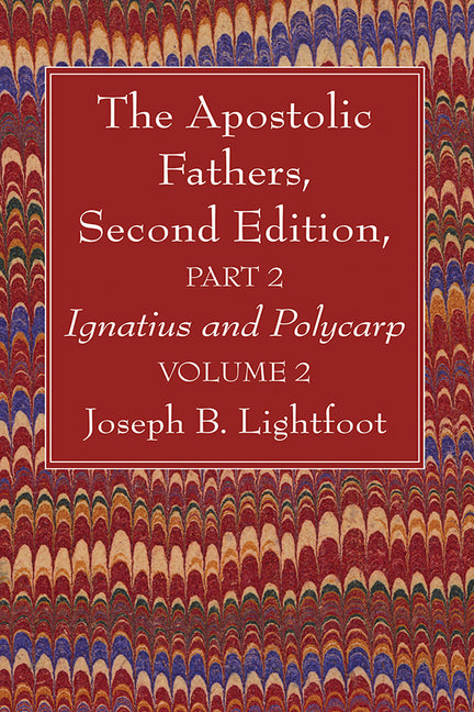 Apostolic Fathers, Second Edition, Part 2, Volume 2 - Ingram
