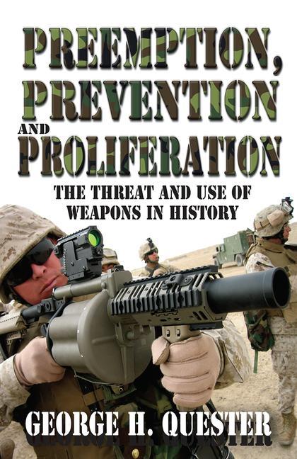 Preemption, Prevention and Proliferation: The Threat and Use of Weapons in History - Ingram