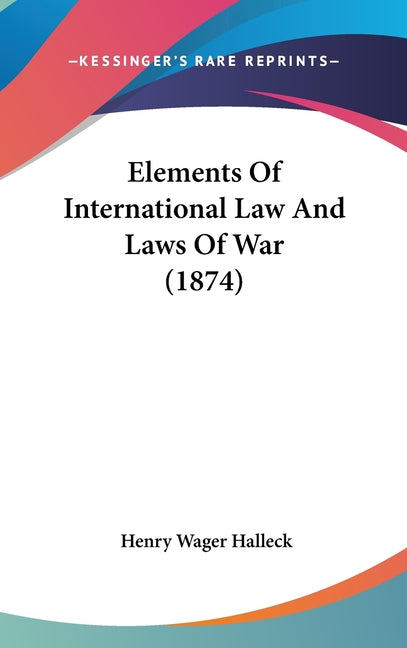 Elements Of International Law And Laws Of War (1874) - Ingram