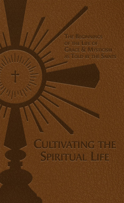 Cultivating the Spiritual Life: The Beginnings of the Life of Grace & Mysticism as Told by the Saints - Ingram