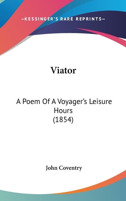Viator: A Poem Of A Voyager's Leisure Hours (1854) - Ingram
