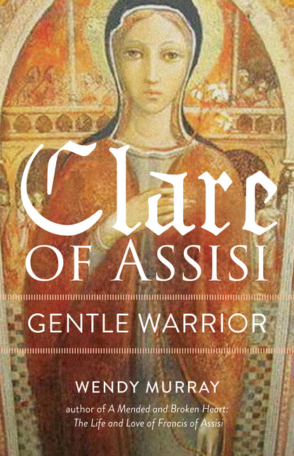 Clare of Assisi: Gentle Warrior - Ingram