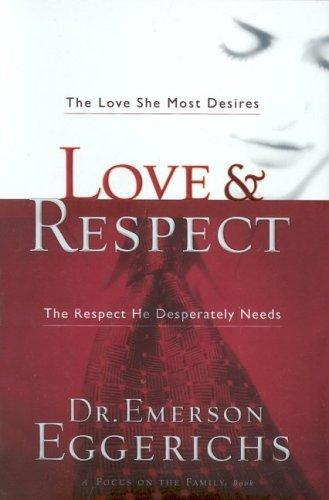 Cover of Love and Respect: The Love She Most Desires; The Respect He Desperately Needs