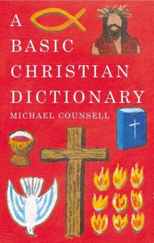 Cover of Basic Christian Dictionary: An A-Z of Beliefs, Practices and Teachings