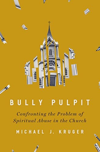 Cover of Bully Pulpit: Confronting the Problem of Spiritual Abuse in the Church