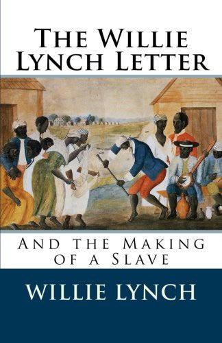 The Willie Lynch Letter and the Making of a Slave