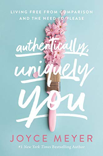 Cover of Authentically, Uniquely You: Living Free from Comparison and the Need to Please