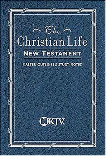 Cover of Christian Life New Testament-NKJV: Master Outlines & Study Notes