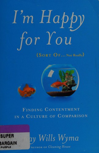 Cover of I'm Happy for You (Sort Of...Not Really): Finding Contentment in a Culture of Comparison