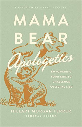 Cover of Mama Bear Apologetics: Empowering Your Kids to Challenge Cultural Lies