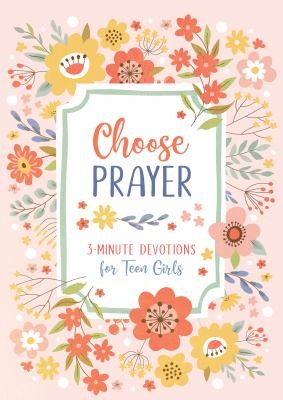 Cover of Choose Prayer: 3-Minute Devotions for Teen Girls