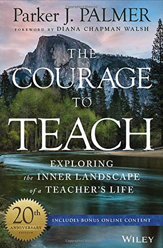 The Courage to Teach: Exploring the Inner Landscape of a Teacher's Life (Anniversary)