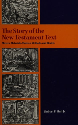 Cover of Story of the New Testament Text: Movers, Materials, Motives, Methods, and Models