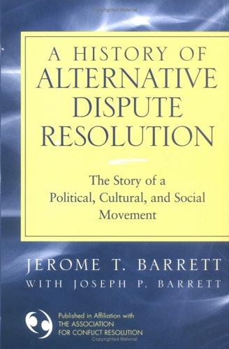 A History of Alternative Dispute Resolution: The Story of a Political, Cultural, and Social Movement
