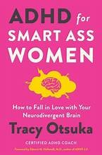 ADHD for Smart Ass Women: How to Fall in Love with Your Neurodivergent Brain