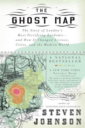 The Ghost Map: The Story of London's Most Terrifying Epidemic--And How It Changed Science, Cities, and the Modern World
