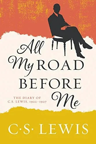 All My Road Before Me: The Diary of C. S. Lewis, 1922-1927 - stevensbooks