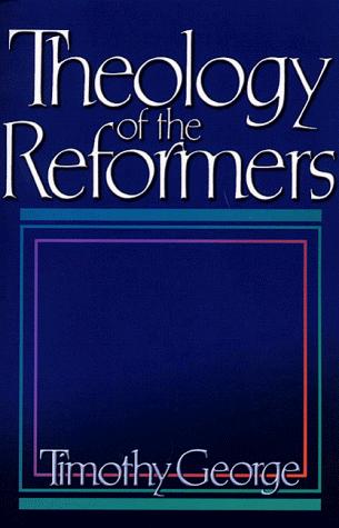Theology of the Reformers: 25th Anniversary (Revised)