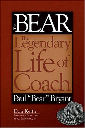 The Bear: The Legendary Life of Coach Paul Bear Bryant