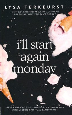 Cover of I'll Start Again Monday: Break the Cycle of Unhealthy Eating Habits with Lasting Spiritual Satisfaction